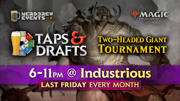 Taps & Drafts | Casual Two-Headed Giant Tournament | Last Friday of Every Month!